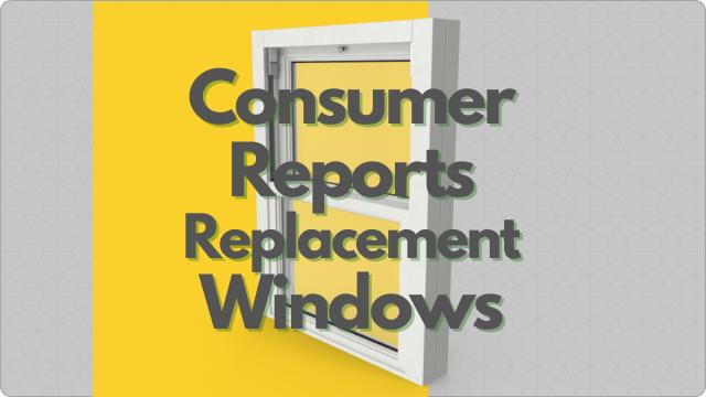 Best Consumer Reports Replacement Windows