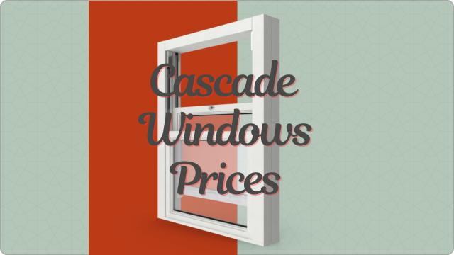 Cascade Windows Prices