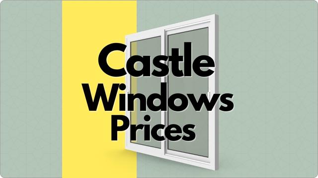 Castle Windows Prices