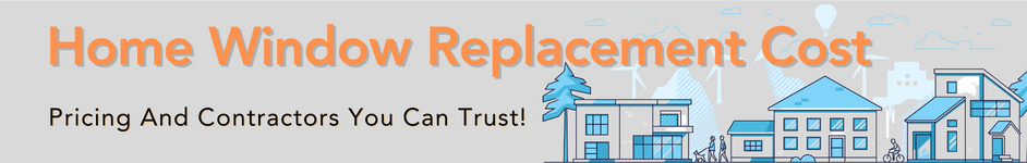 Home Window Replacement Cost | Discover Replacement Window Pricing