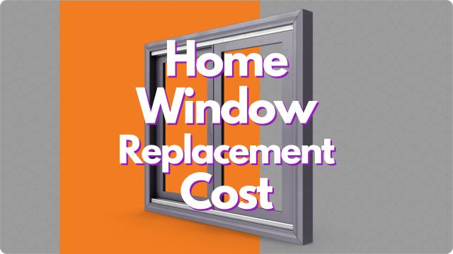 Home Window Replacement Cost